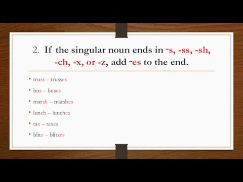 2. If the singular noun ends in ‑s, -ss, -sh, -ch, -x,