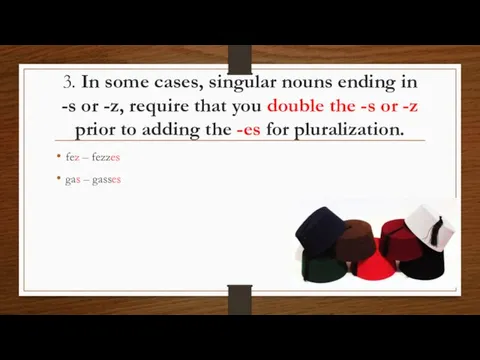 3. In some cases, singular nouns ending in -s or -z, require