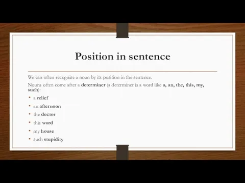 Position in sentence We can often recognise a noun by its position