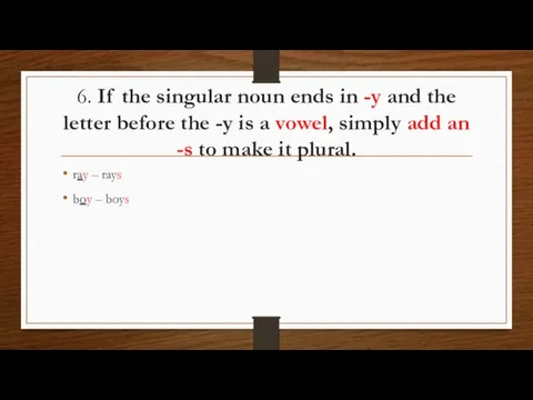 6. If the singular noun ends in -y and the letter before