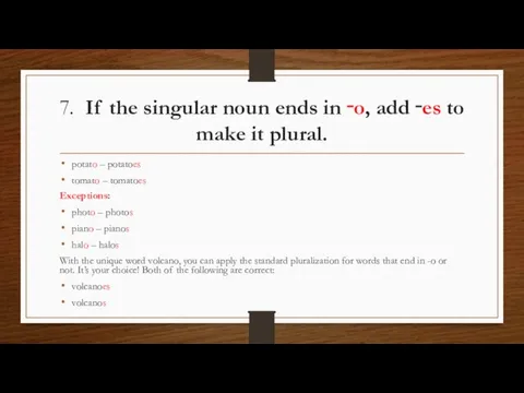 7. If the singular noun ends in ‑o, add ‑es to make