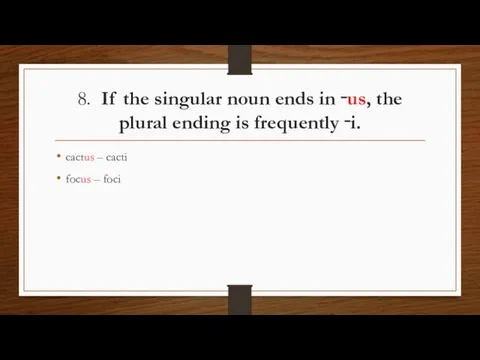 8. If the singular noun ends in ‑us, the plural ending is