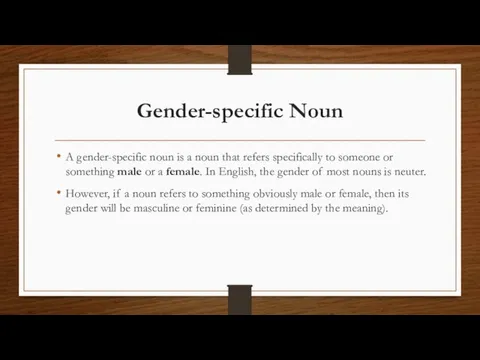 Gender-specific Noun A gender-specific noun is a noun that refers specifically to