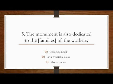 5. The monument is also dedicated to the [families] of the workers.