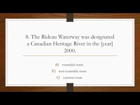 8. The Rideau Waterway was designated a Canadian Heritage River in the
