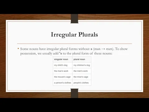 Irregular Plurals Some nouns have irregular plural forms without s (man →