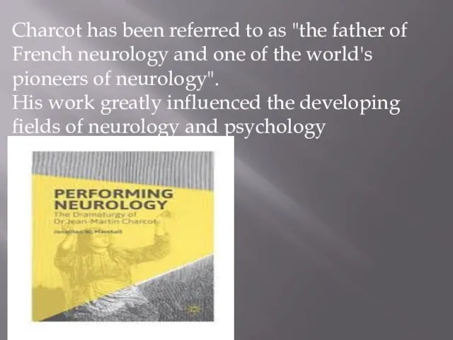 Charcot has been referred to as "the father of French neurology and