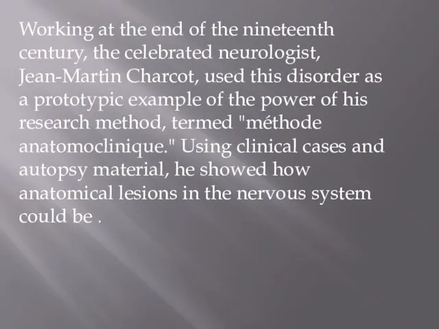 Working at the end of the nineteenth century, the celebrated neurologist, Jean-Martin