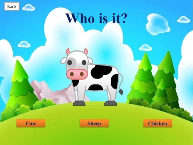 Who is it? Cow Chicken Sheep Back