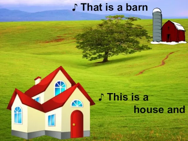 ♪ This is a house and ♪ That is a barn