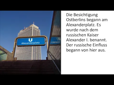 Die Besichtigung Ostberlins begann am Alexanderplatz. Es wurde nach dem russischen Kaiser