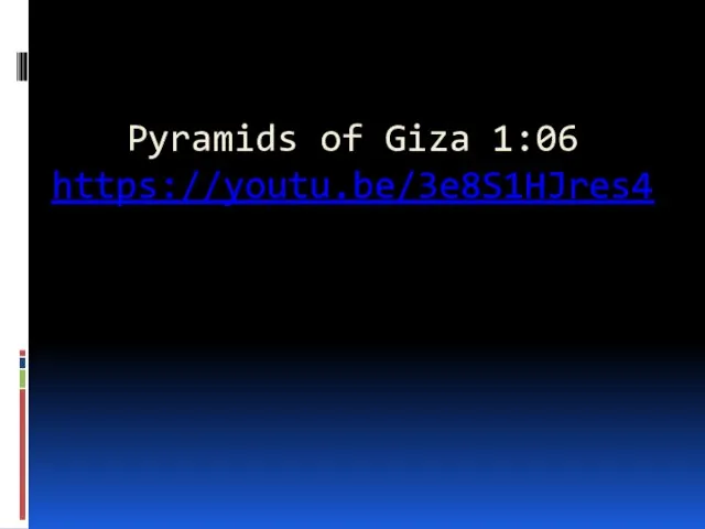 Pyramids of Giza 1:06 https://youtu.be/3e8S1HJres4