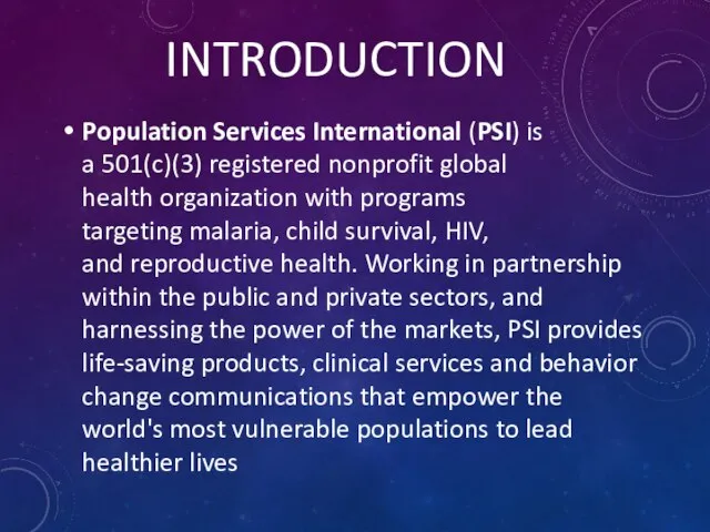 INTRODUCTION Population Services International (PSI) is a 501(c)(3) registered nonprofit global health