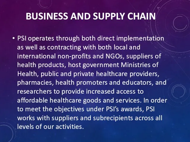BUSINESS AND SUPPLY CHAIN PSI operates through both direct implementation as well