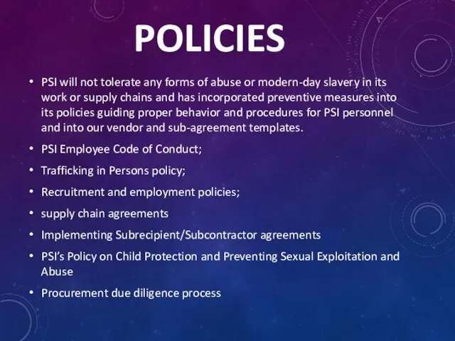 POLICIES PSI will not tolerate any forms of abuse or modern-day slavery
