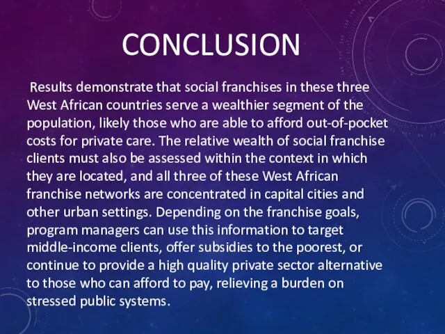 CONCLUSION Results demonstrate that social franchises in these three West African countries