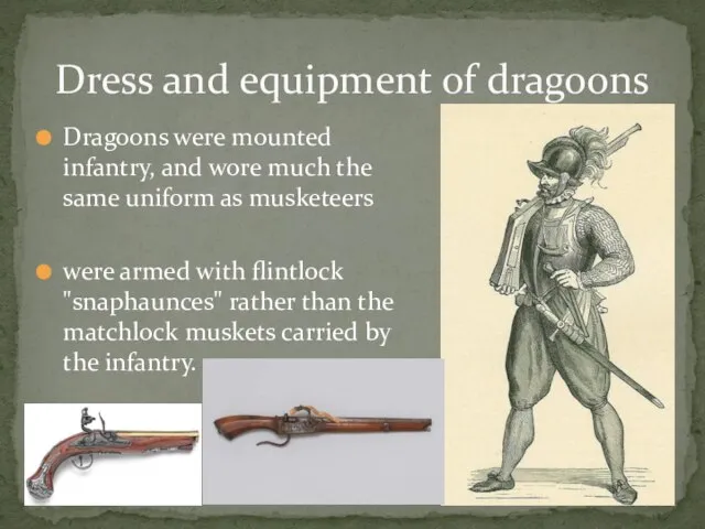 Dragoons were mounted infantry, and wore much the same uniform as musketeers