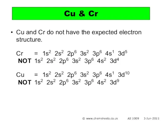 Cu and Cr do not have the expected electron structure. Cr =