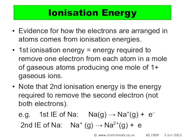 Evidence for how the electrons are arranged in atoms comes from ionisation