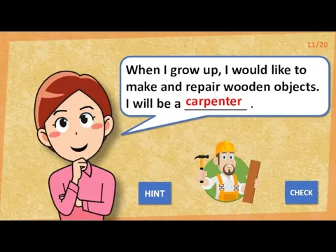 When I grow up, I would like to make and repair wooden