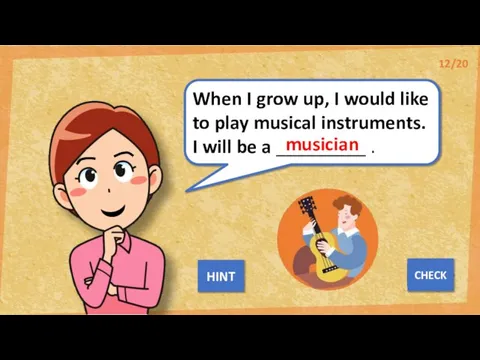 When I grow up, I would like to play musical instruments. I