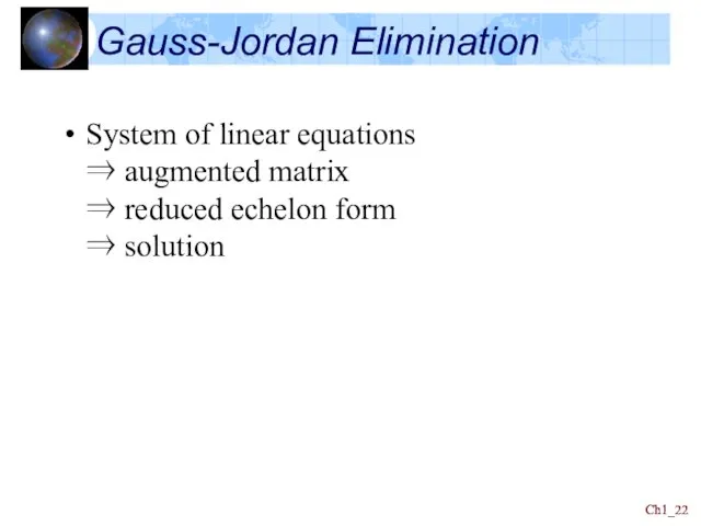 Ch1_ Ch1_ Gauss-Jordan Elimination System of linear equations ⇒ augmented matrix ⇒