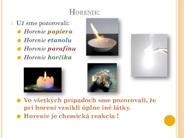 Horenie: Už sme pozorovali: Horenie papiera Horenie etanolu Horenie parafínu Horenie horčíka