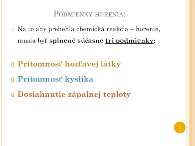 Podmienky horenia: Na to aby prebehla chemická reakcia – horenie, musia byť