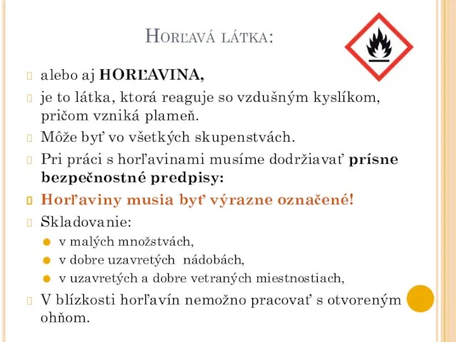 Horľavá látka: alebo aj HORĽAVINA, je to látka, ktorá reaguje so vzdušným