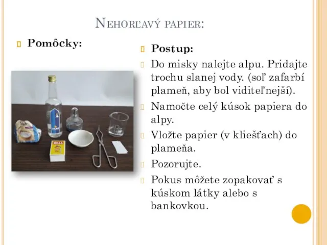 Nehorľavý papier: Pomôcky: Postup: Do misky nalejte alpu. Pridajte trochu slanej vody.