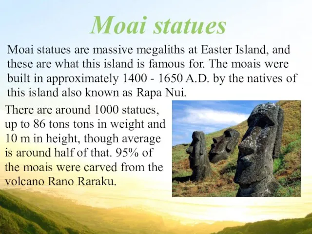 Moai statues Moai statues are massive megaliths at Easter Island, and these