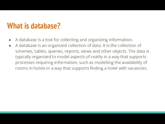 What is database? A database is a tool for collecting and organizing