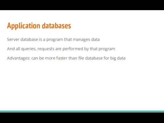 Application databases Server database is a program that manages data And all