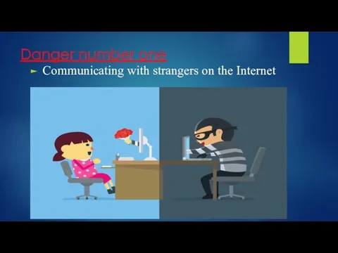Danger number one Communicating with strangers on the Internet