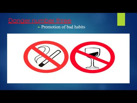 Danger number three Promotion of bad habits