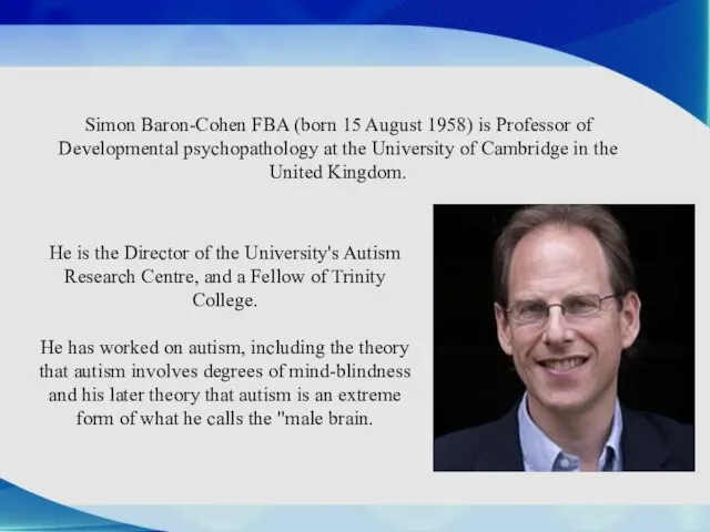 He is the Director of the University's Autism Research Centre, and a