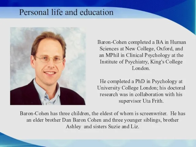 Personal life and education Baron-Cohen completed a BA in Human Sciences at