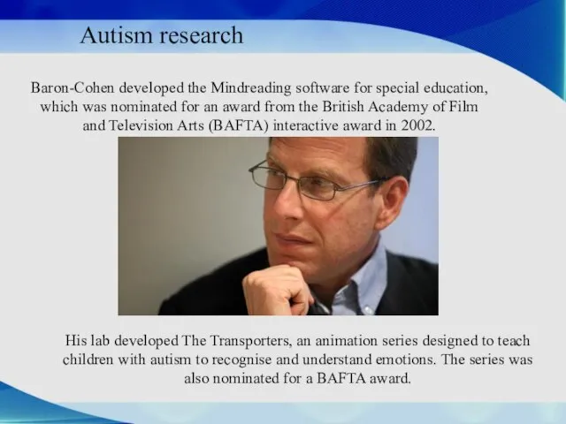 Autism research Baron-Cohen developed the Mindreading software for special education, which was