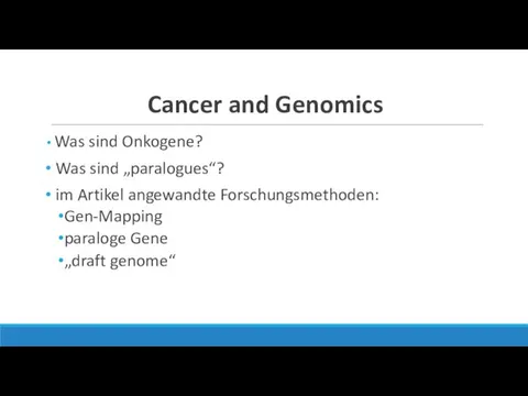 Cancer and Genomics Was sind Onkogene? Was sind „paralogues“? im Artikel angewandte