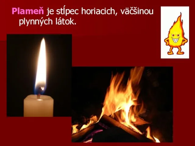 Plameň je stĺpec horiacich, väčšinou plynných látok.