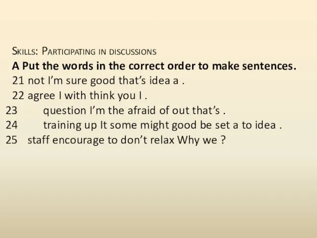 Skills: Participating in discussions A Put the words in the correct order