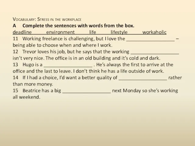 Vocabulary: Stress in the workplace A Complete the sentences with words from