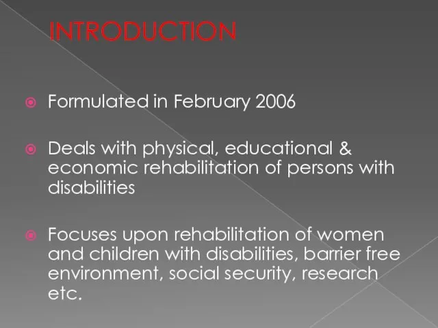 INTRODUCTION Formulated in February 2006 Deals with physical, educational & economic rehabilitation