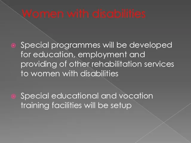 Women with disabilities Special programmes will be developed for education, employment and