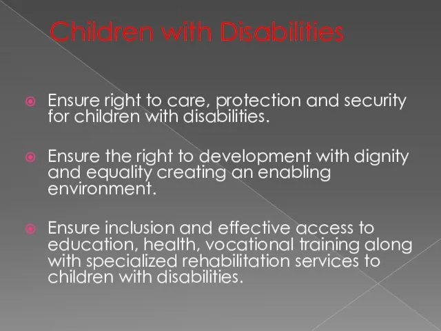 Children with Disabilities Ensure right to care, protection and security for children