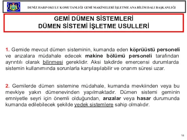 GEMİ DÜMEN SİSTEMLERİ DÜMEN SİSTEMİ İŞLETME USULLERİ 1. Gemide mevcut dümen sisteminin,