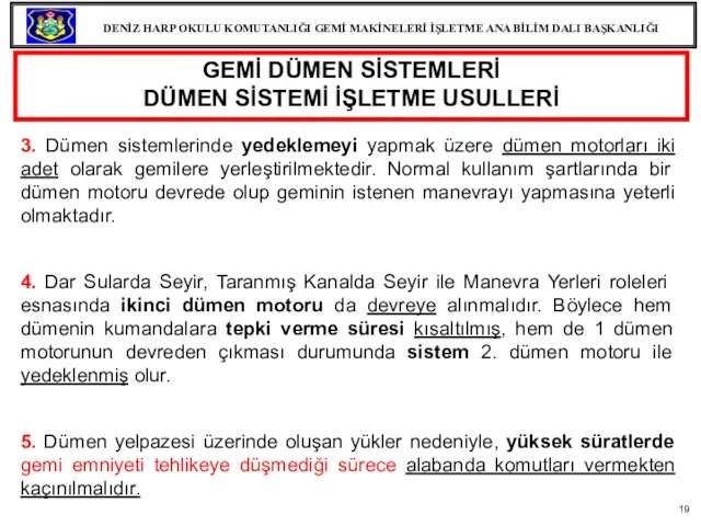 3. Dümen sistemlerinde yedeklemeyi yapmak üzere dümen motorları iki adet olarak gemilere