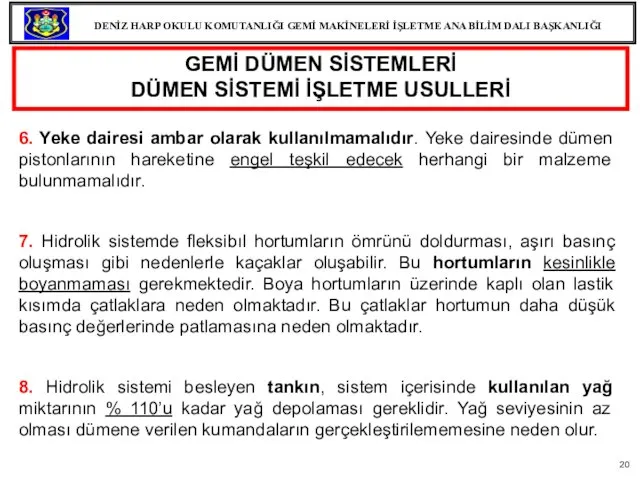 6. Yeke dairesi ambar olarak kullanılmamalıdır. Yeke dairesinde dümen pistonlarının hareketine engel