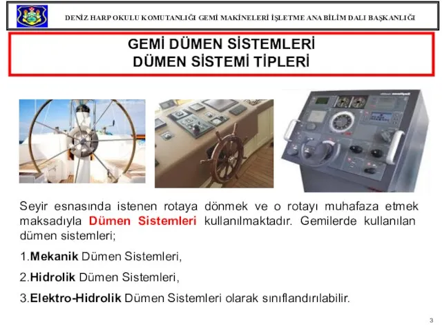 GEMİ DÜMEN SİSTEMLERİ DÜMEN SİSTEMİ TİPLERİ Seyir esnasında istenen rotaya dönmek ve