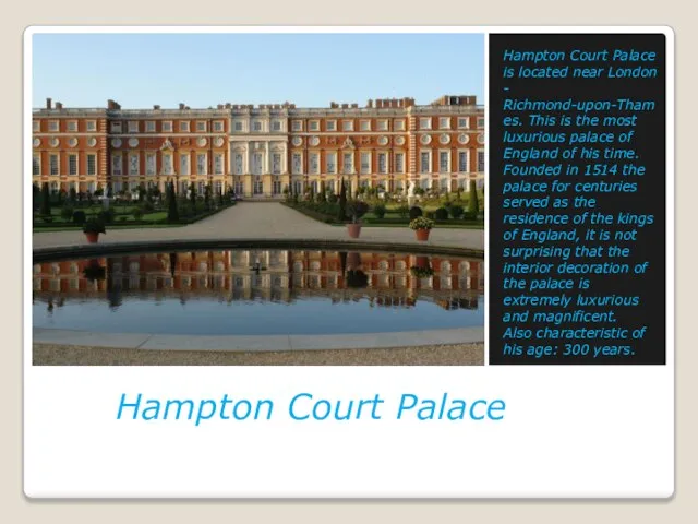 Hampton Court Palace Hampton Court Palace is located near London - Richmond-upon-Thames.